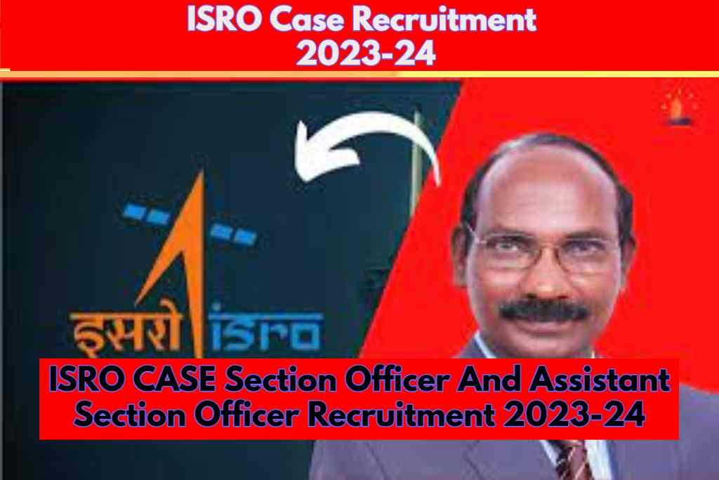 ISRO Case Recruitment 2023-24: सेक्शन ऑफिसर और असिस्टेंट सेक्शन ऑफिसर के 444 पदों का नोटिफिकेशन हुआ जारी जाने पूरी जानकारी |